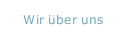 Wir &uuml;ber uns